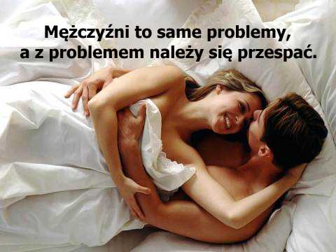 Z problemem należy się przespać Mężczyźni to same problemy