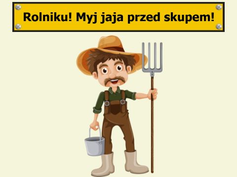Rolniku myj jaja... Rolniku! Myj jaja przed skupem!