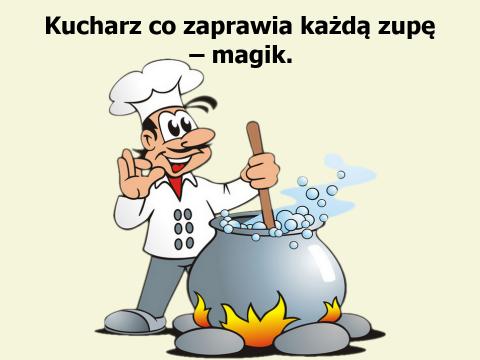 Kucharz Magik Kucharz co zaprawia każdą zupę