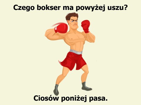 Fair play? Czego bokser ma powyżej uszu? Ciosów poniżej pasa.